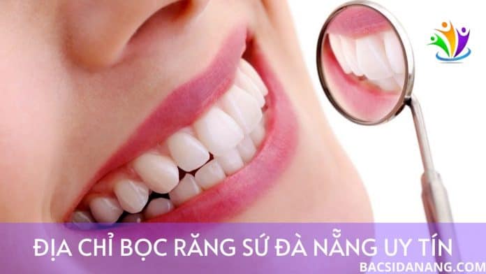BỌC RĂNG SỨ ĐÀ NẴNG UY TÍN BỌC RĂNG SỨ ĐÀ NẴNG UY TÍN