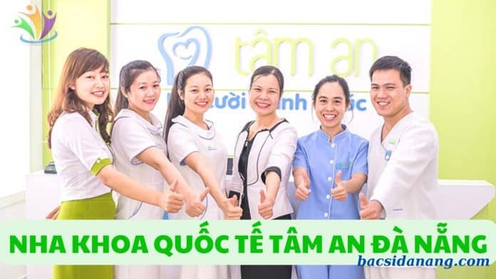 NHA KHOA QUỐC TẾ TÂM AN ĐÀ NẴNG